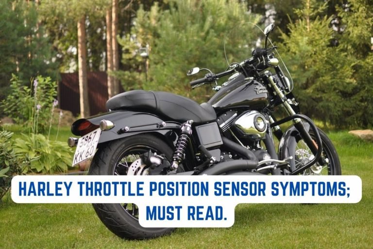 Harley Throttle Position Sensor Symptoms; Must Read.