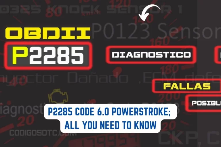 P2285 Code 6.0 Powerstroke; All You Need to Know.