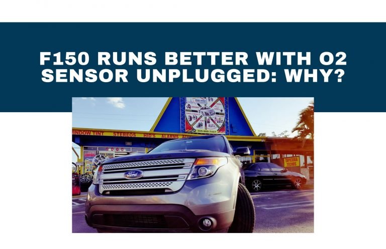 F150 Runs Better With O2 Sensor Unplugged: Why?