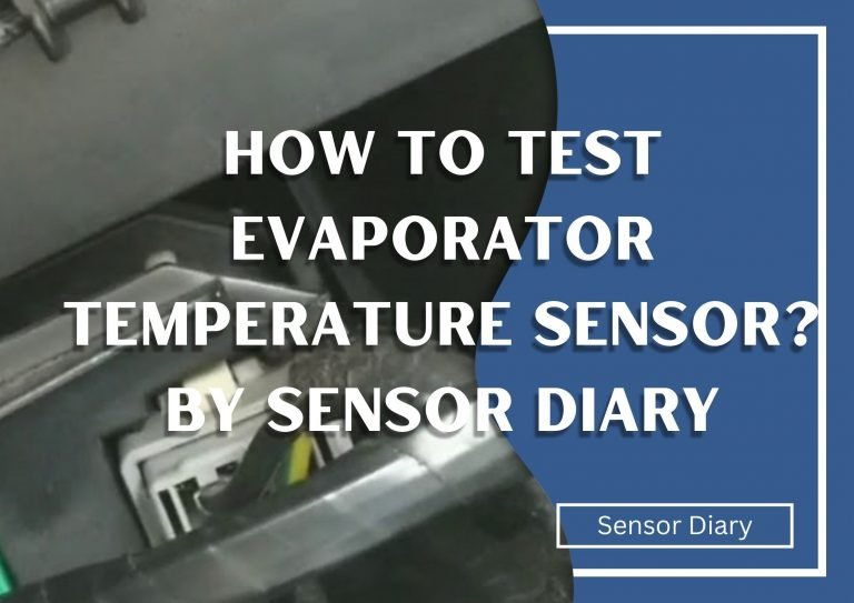 How To Test Evaporator Temperature Sensor? By Sensor Diary