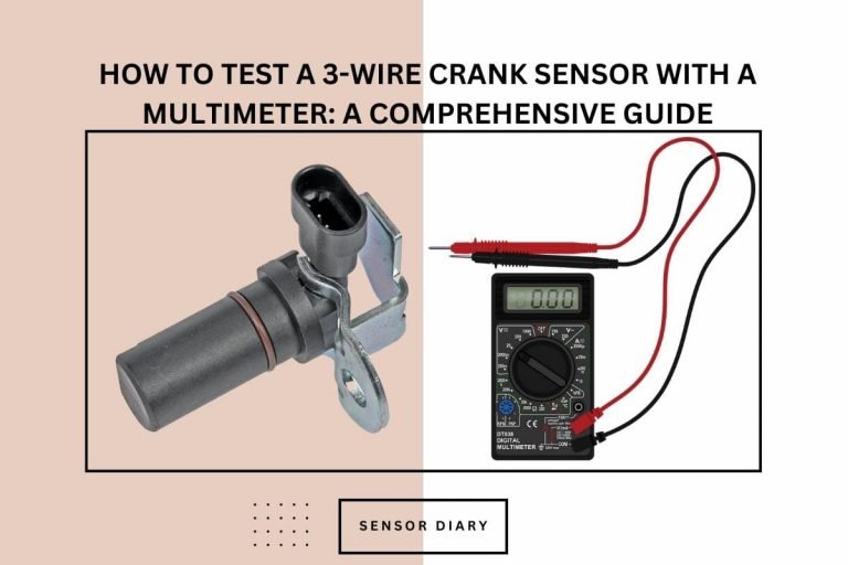 How To Test a 3-Wire Crank Sensor with a Multimeter: A Comprehensive Guide