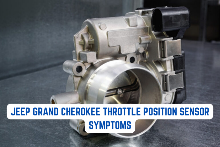 Jeep Grand Cherokee Throttle Position Sensor Symptoms