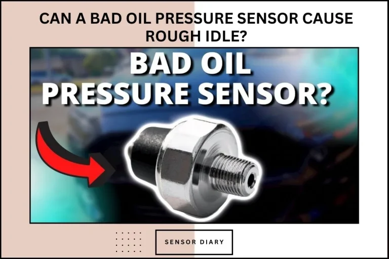 Can A Bad Oil Pressure Sensor Cause Rough Idle? You Must Read